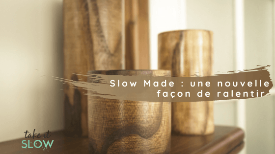 Slow Made : une nouvelle façon de ralentir